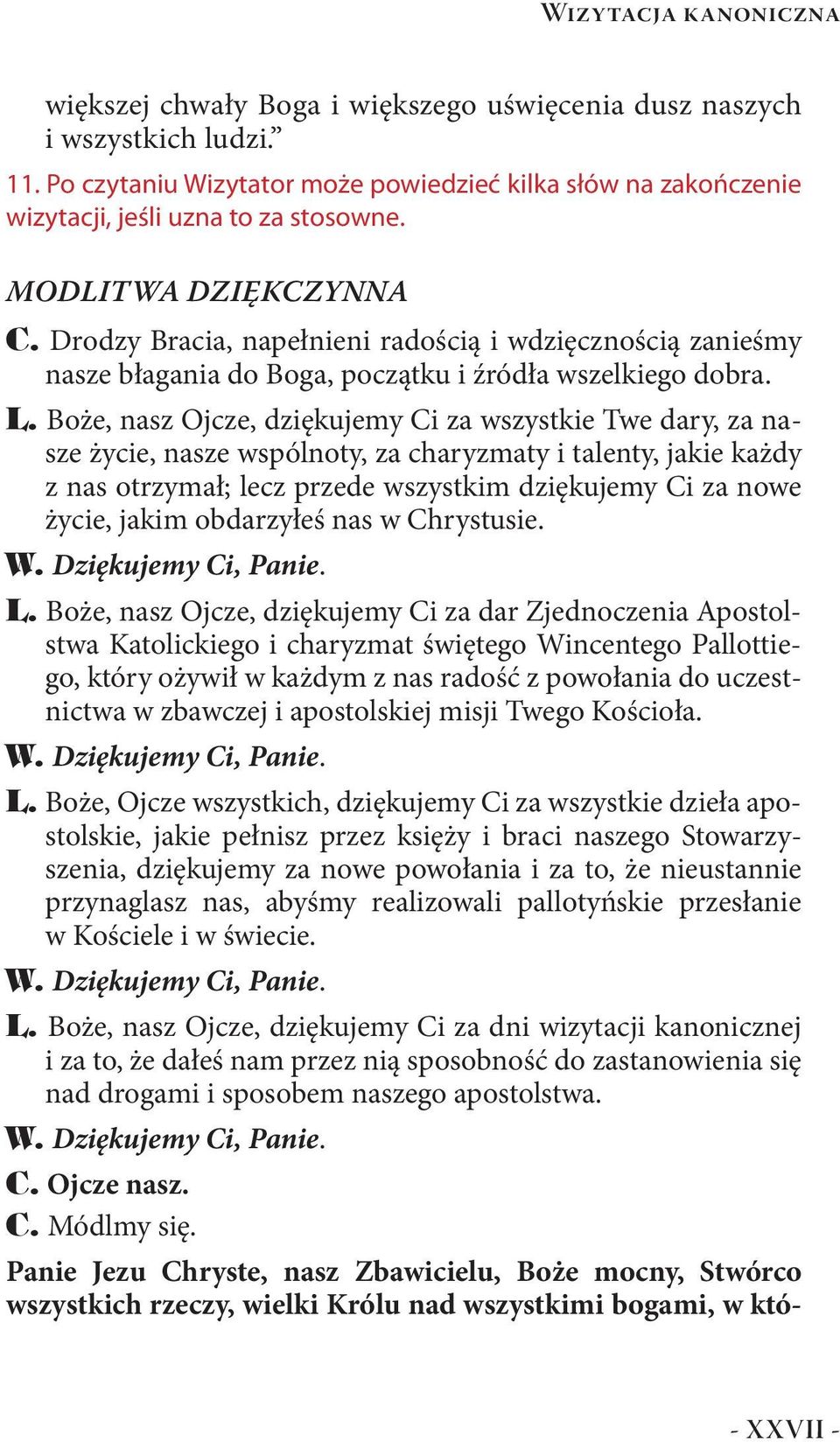 Drodzy Bracia, napełnieni radością i wdzięcznością zanieśmy nasze błagania do Boga, początku i źródła wszelkiego dobra. L.