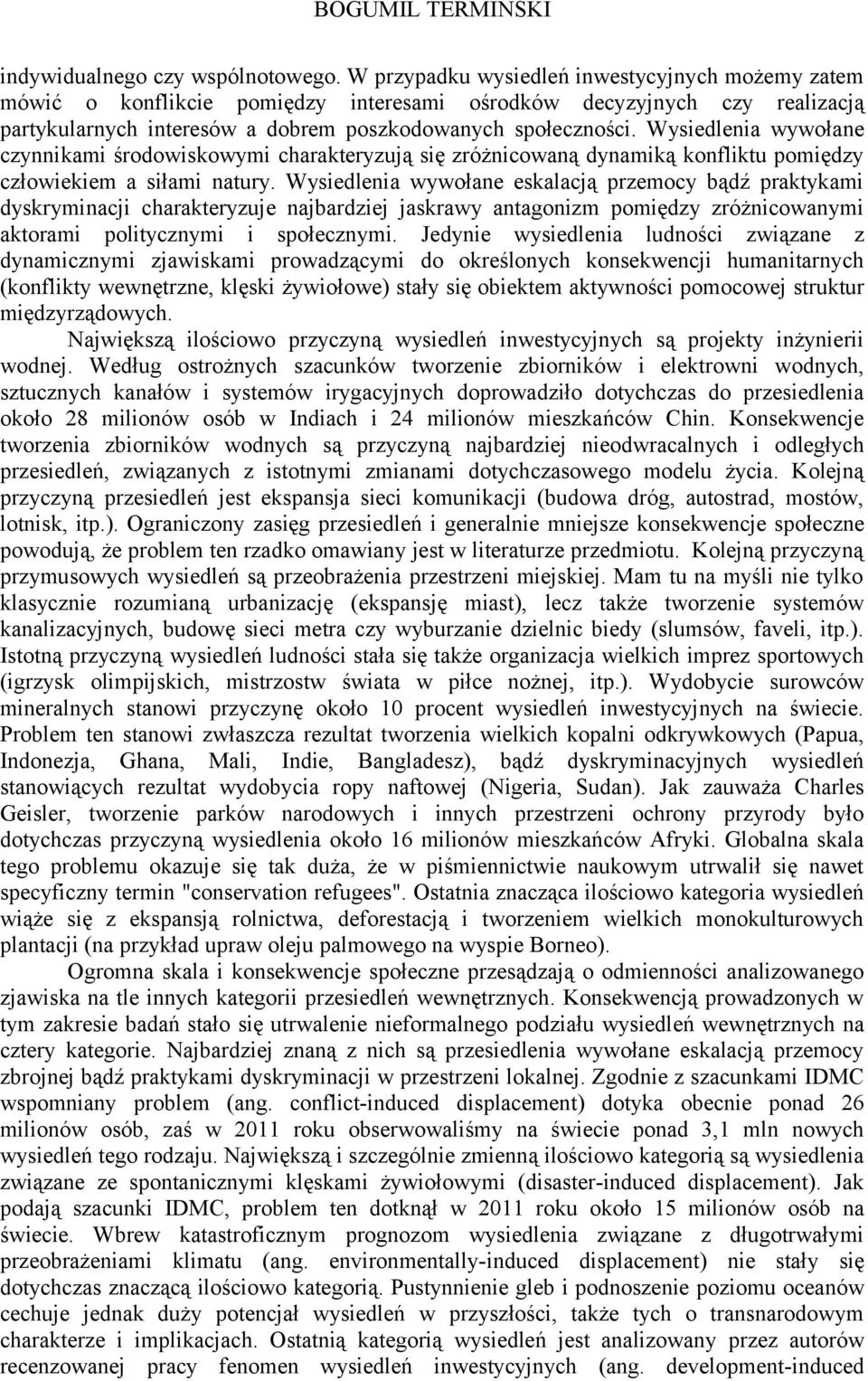 Wysiedlenia wywołane czynnikami środowiskowymi charakteryzują się zróżnicowaną dynamiką konfliktu pomiędzy człowiekiem a siłami natury.