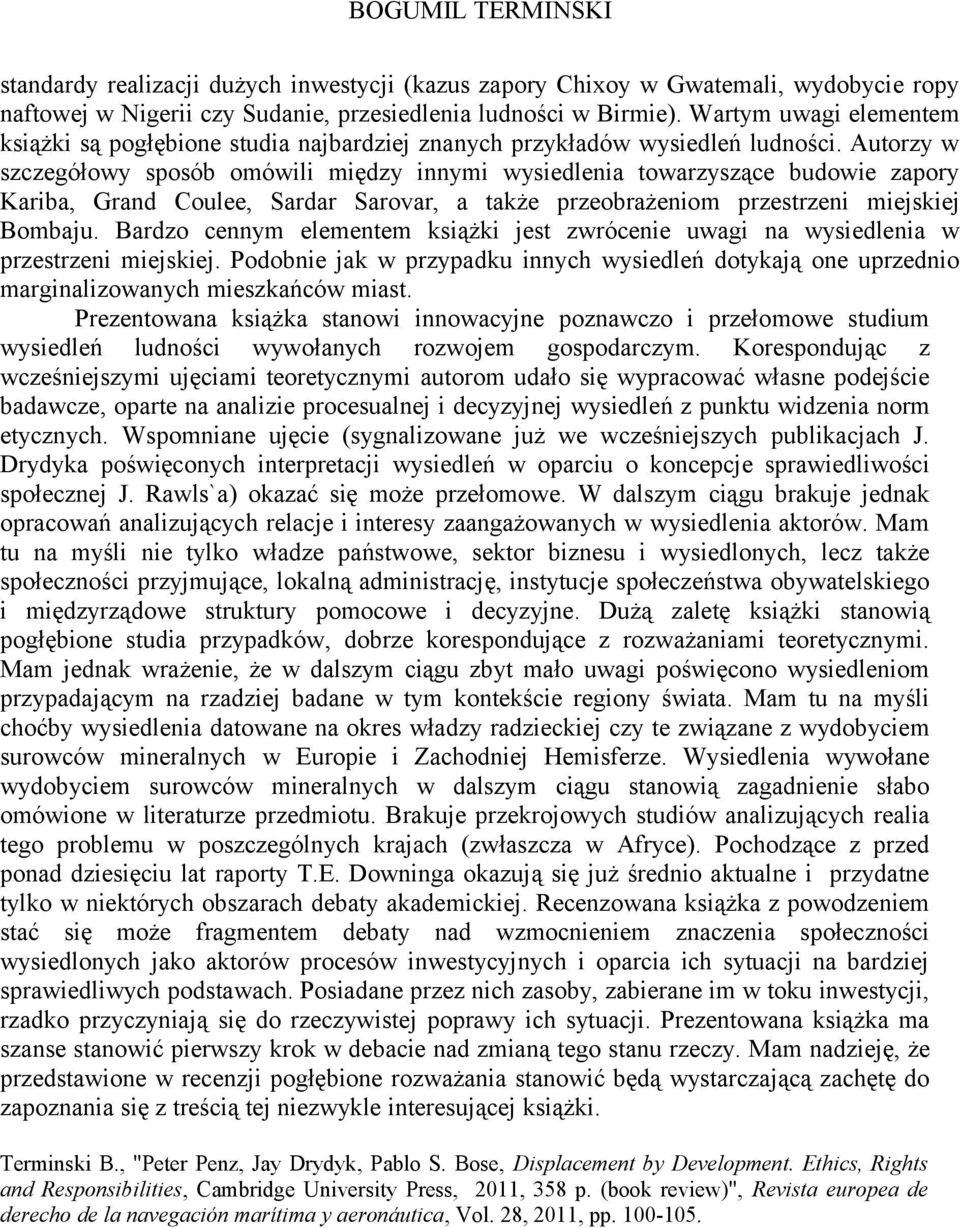 Autorzy w szczegółowy sposób omówili między innymi wysiedlenia towarzyszące budowie zapory Kariba, Grand Coulee, Sardar Sarovar, a także przeobrażeniom przestrzeni miejskiej Bombaju.