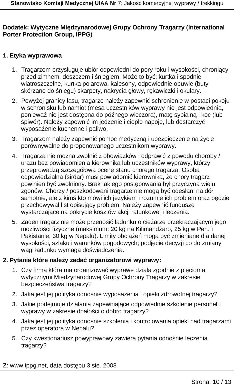 Mże t być: kurtka i spdnie wiatrszczelne, kurtka plarwa, kalesny, dpwiednie buwie (buty skórzane d śniegu) skarpety, nakrycia głwy, rękawiczki i kulary. 2.