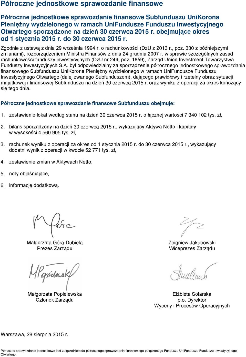 330 z późniejszymi zmianami), rozporządzeniem Ministra Finansów z dnia 24 grudnia 2007 r. w sprawie szczególnych zasad rachunkowości funduszy inwestycyjnych (DzU nr 249, poz.