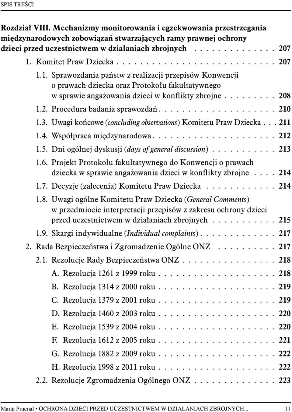 ........ 208 1.2. Procedura badania sprawozdań.................... 210 1.3. Uwagi końcowe (concluding observations) Komitetu Praw Dziecka... 211 1.4. Współpraca międzynarodowa..................... 212 1.