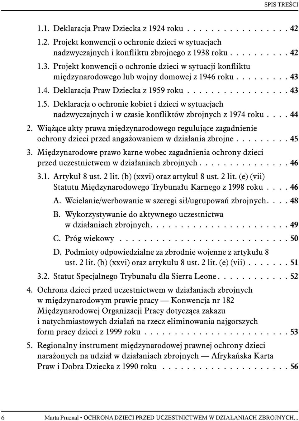 roku................. 43 1.5. Deklaracja o ochronie kobiet i dzieci w sytuacjach nadzwyczajnych i w czasie konfliktów zbrojnych z 1974 roku.... 44 2.