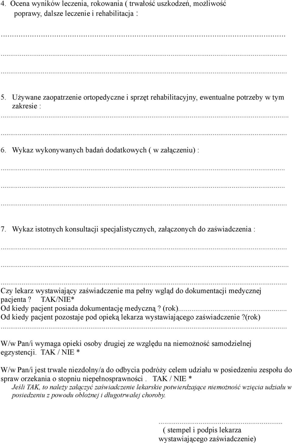 Wykaz istotnych konsultacji specjalistycznych, załączonych do zaświadczenia :. Czy lekarz wystawiający zaświadczenie ma pełny wgląd do dokumentacji medycznej pacjenta?