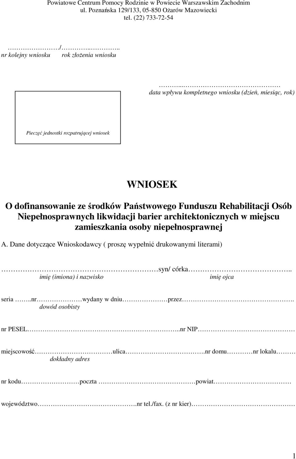 Niepełnosprawnych likwidacji barier architektonicznych w miejscu zamieszkania osoby niepełnosprawnej A. Dane dotyczące Wnioskodawcy ( proszę wypełnić drukowanymi literami) syn/ córka.