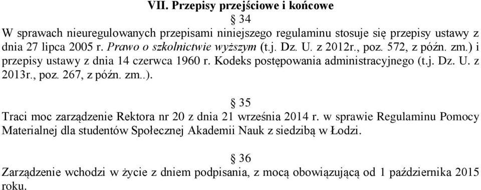 Kodeks postępowania administracyjnego (t.j. Dz. U. z 2013r., poz. 267, z późn. zm..). 35 Traci moc zarządzenie Rektora nr 20 z dnia 21 września 2014 r.