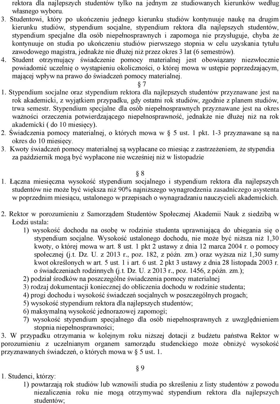 niepełnosprawnych i zapomoga nie przysługuje, chyba że kontynuuje on studia po ukończeniu studiów pierwszego stopnia w celu uzyskania tytułu zawodowego magistra, jednakże nie dłużej niż przez okres 3