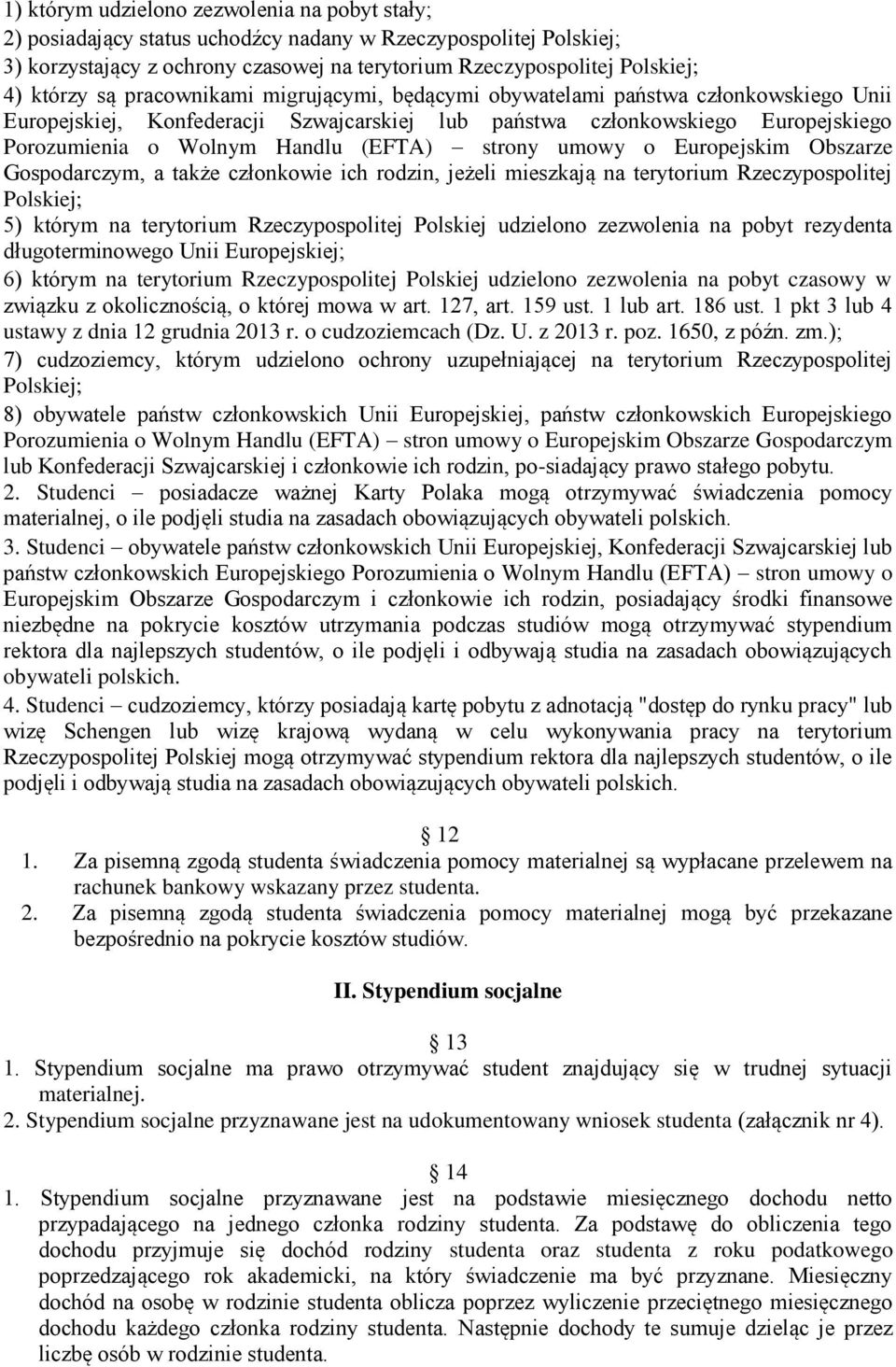 strony umowy o Europejskim Obszarze Gospodarczym, a także członkowie ich rodzin, jeżeli mieszkają na terytorium Rzeczypospolitej Polskiej; 5) którym na terytorium Rzeczypospolitej Polskiej udzielono