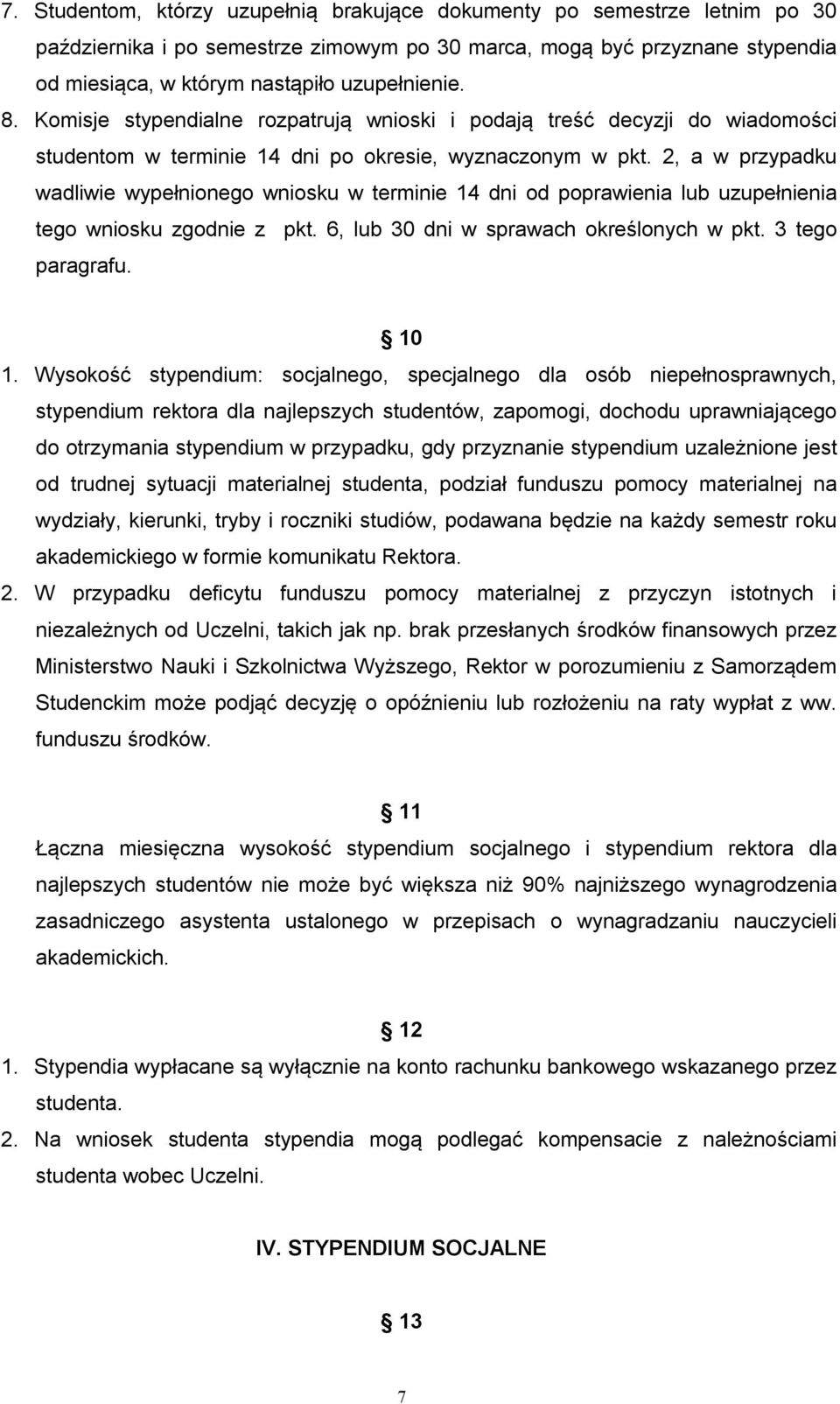 2, a w przypadku wadliwie wypełnionego wniosku w terminie 14 dni od poprawienia lub uzupełnienia tego wniosku zgodnie z pkt. 6, lub 30 dni w sprawach określonych w pkt. 3 tego paragrafu. 10 1.