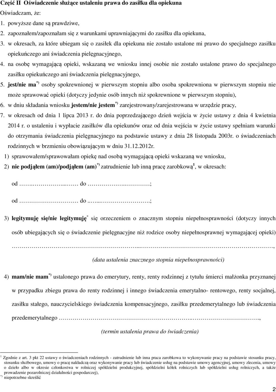 na osobę wymagającą opieki, wskazaną we wniosku innej osobie nie zostało ustalone prawo do specjalnego zasiłku opiekuńczego ani świadczenia pielęgnacyjnego, 5.