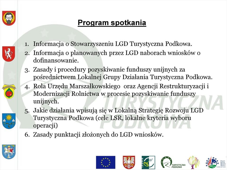 Zasady i procedury pozyskiwanie funduszy unijnych za pośrednictwem Lokalnej Grupy Działania Turystyczna Podkowa. 4.