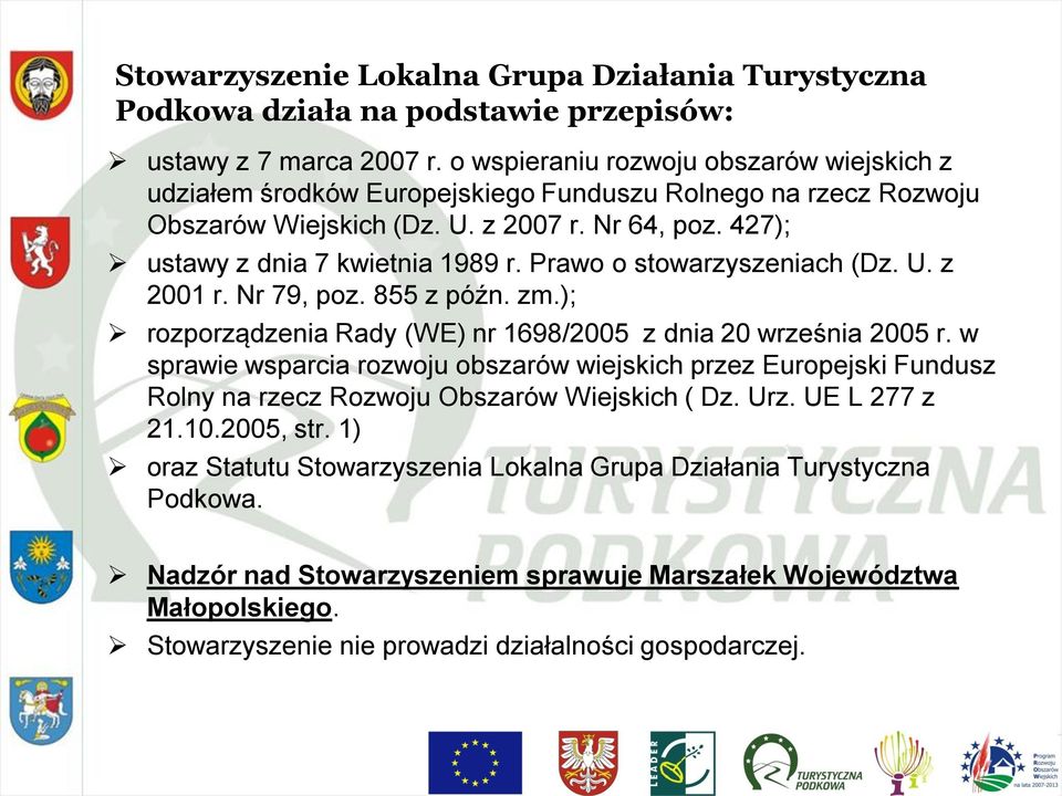 Prawo o stowarzyszeniach (Dz. U. z 2001 r. Nr 79, poz. 855 z późn. zm.); rozporządzenia Rady (WE) nr 1698/2005 z dnia 20 września 2005 r.