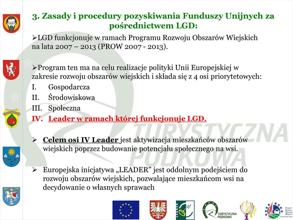 III. Środowiskowa Społeczna IV. Leader w ramach której funkcjonuje LGD.