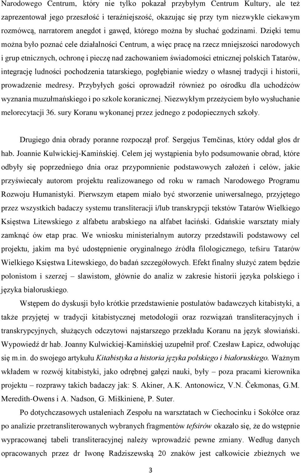 Dzięki temu można było poznać cele działalności Centrum, a więc pracę na rzecz mniejszości narodowych i grup etnicznych, ochronę i pieczę nad zachowaniem świadomości etnicznej polskich Tatarów,