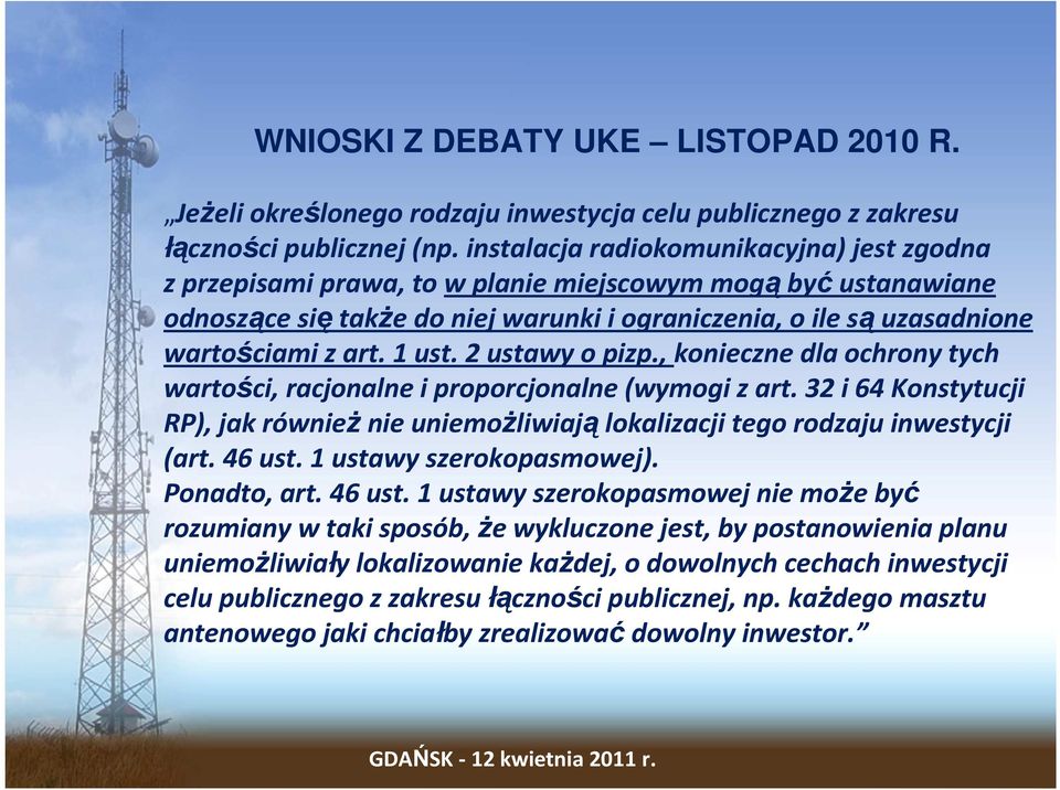 1 ust. 2 ustawy o pizp., konieczne dla ochrony tych wartości, racjonalne i proporcjonalne (wymogi z art. 32 i 64 Konstytucji RP), jak równieŝnie uniemoŝliwiająlokalizacji tego rodzaju inwestycji (art.