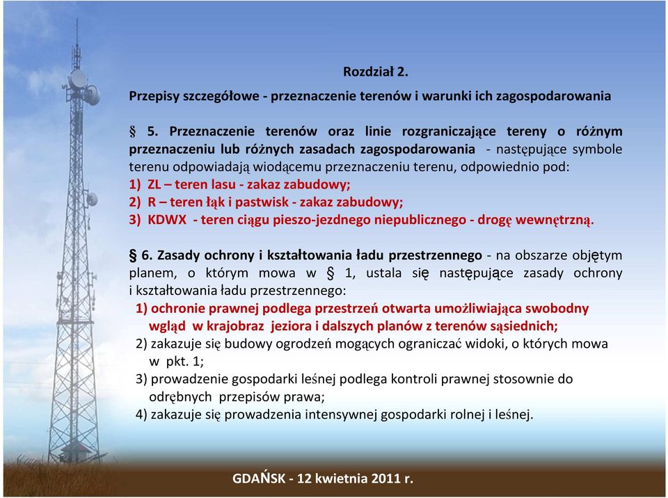 odpowiednio pod: 1) ZL teren lasu -zakaz zabudowy; 2) R teren łąk i pastwisk -zakaz zabudowy; 3) KDWX -teren ciągu pieszo-jezdnego niepublicznego -drogęwewnętrzną. 6.