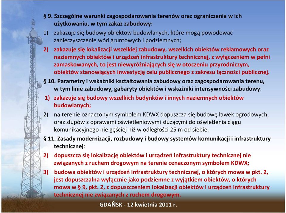 zamaskowanych, to jest niewyróżniających sięw otoczeniu przyrodniczym, obiektów stanowiących inwestycję celu publicznego z zakresu łączności publicznej. 10.