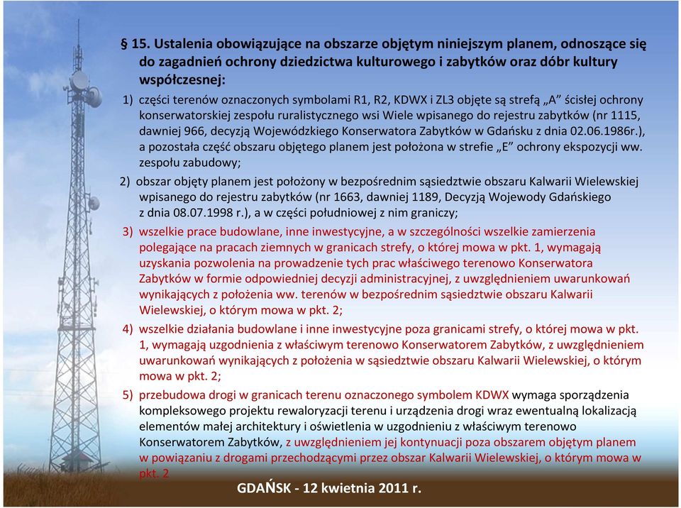 Konserwatora Zabytków w Gdańsku z dnia 02.06.1986r.), a pozostała częśćobszaru objętego planem jest położona w strefie E ochrony ekspozycji ww.