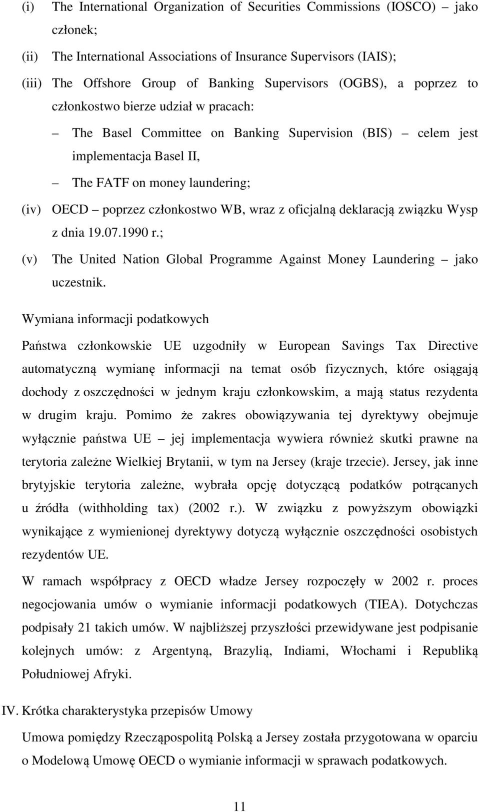 członkostwo WB, wraz z oficjalną deklaracją związku Wysp z dnia 19.07.1990 r.; (v) The United Nation Global Programme Against Money Laundering jako uczestnik.