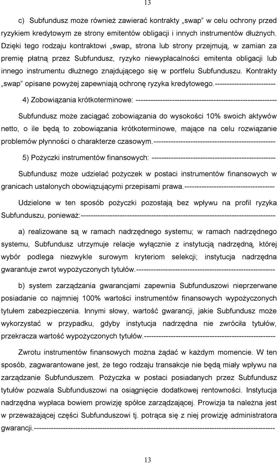 się w portfelu Subfunduszu. Kontrakty swap opisane powyżej zapewniają ochronę ryzyka kredytowego.