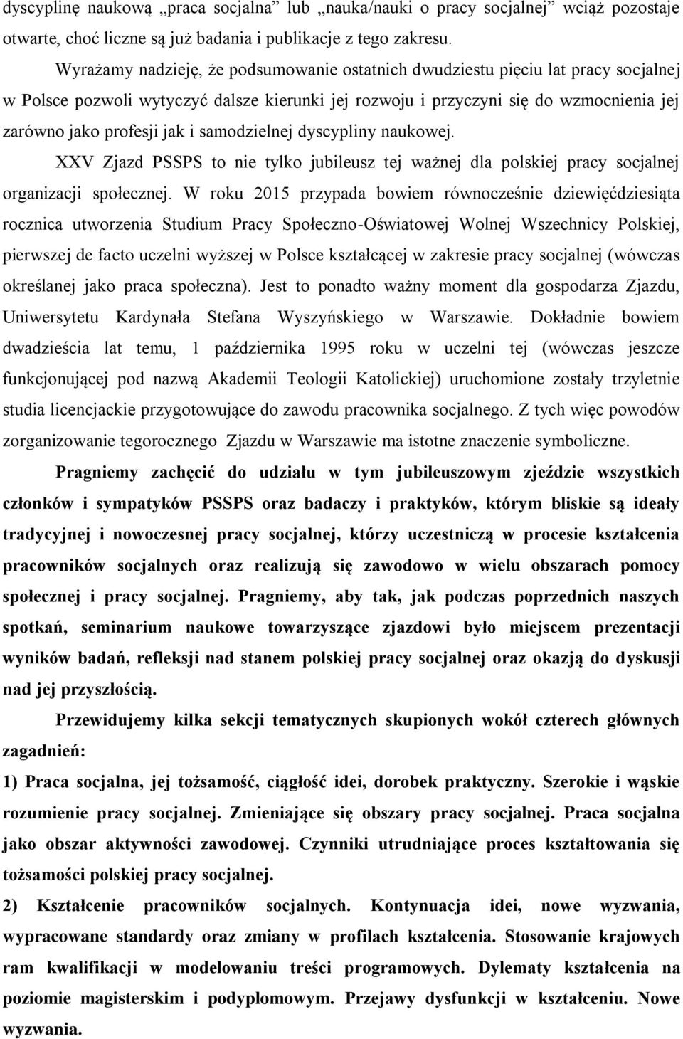 samodzielnej dyscypliny naukowej. XXV Zjazd PSSPS to nie tylko jubileusz tej ważnej dla polskiej pracy socjalnej organizacji społecznej.