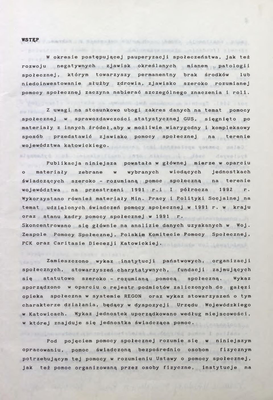 Z uwagi na stosunkowo ubogi zakres danych na temat pomocy społecznej w sprawozdawczości statystycznej GUS, sięgnięto po materiały z innych źródeł,aby w możliwie wiarygodny i kompleksowy sposób