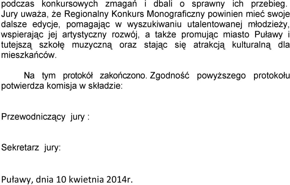 młodzieży, wspierając jej artystyczny rozwój, a także promując miasto Puławy i tutejszą szkołę muzyczną oraz stając się