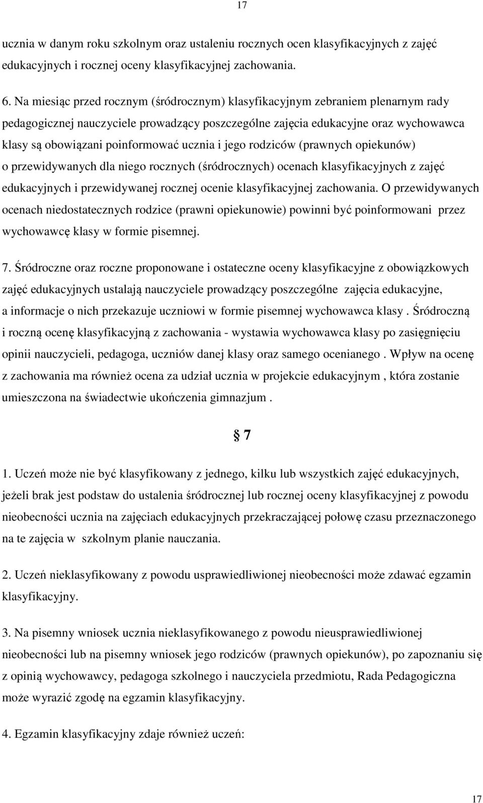 ucznia i jego rodziców (prawnych opiekunów) o przewidywanych dla niego rocznych (śródrocznych) ocenach klasyfikacyjnych z zajęć edukacyjnych i przewidywanej rocznej ocenie klasyfikacyjnej zachowania.