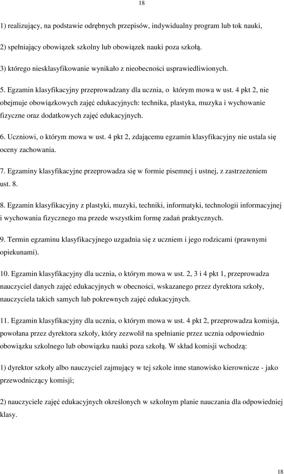 4 pkt 2, nie obejmuje obowiązkowych zajęć edukacyjnych: technika, plastyka, muzyka i wychowanie fizyczne oraz dodatkowych zajęć edukacyjnych. 6. Uczniowi, o którym mowa w ust.