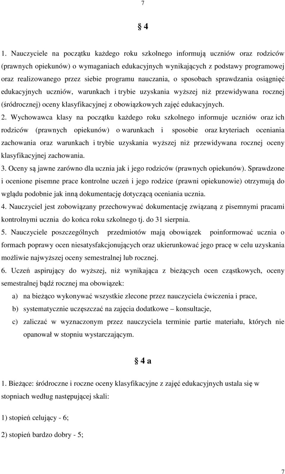 programu nauczania, o sposobach sprawdzania osiągnięć edukacyjnych uczniów, warunkach i trybie uzyskania wyższej niż przewidywana rocznej (śródrocznej) oceny klasyfikacyjnej z obowiązkowych zajęć