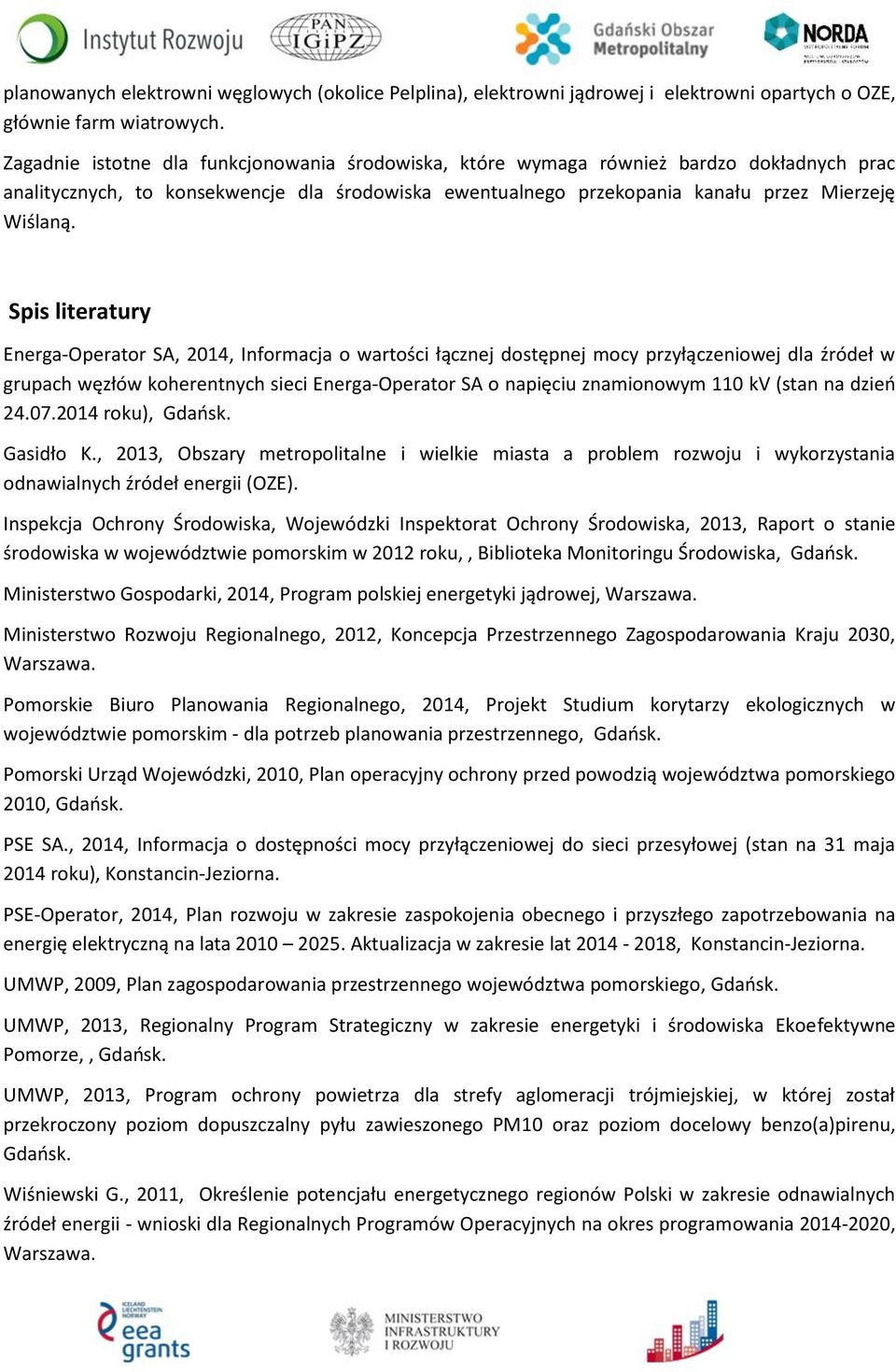 Spis literatury Energa-Operator SA, 2014, Informacja o wartości łącznej dostępnej mocy przyłączeniowej dla źródeł w grupach węzłów koherentnych sieci Energa-Operator SA o napięciu znamionowym 110 kv