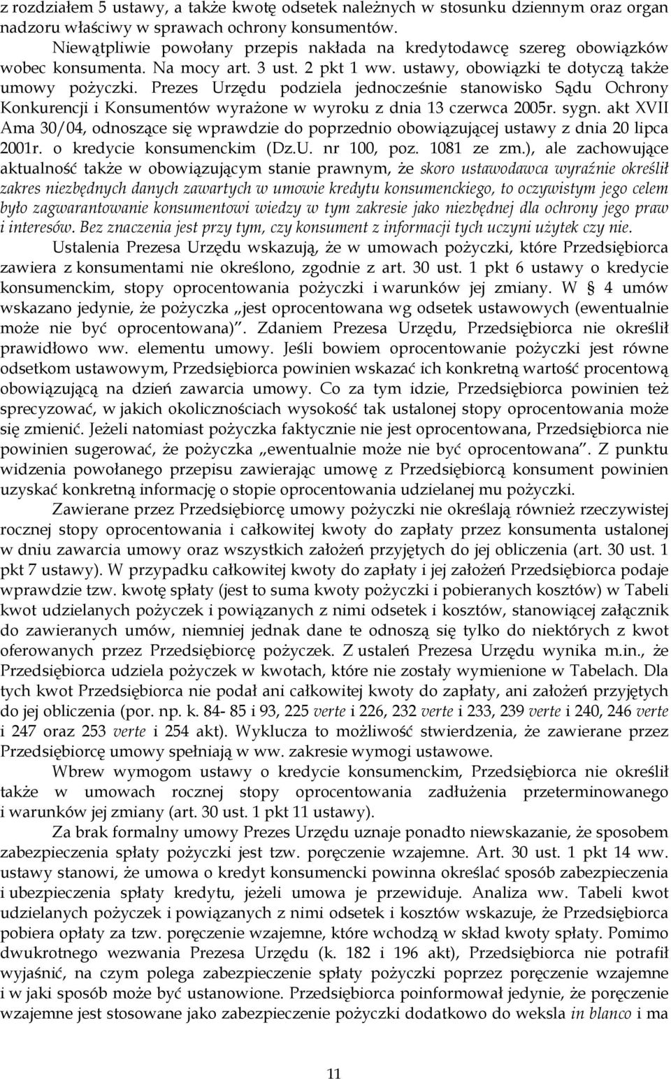 Prezes Urzędu podziela jednocześnie stanowisko Sądu Ochrony Konkurencji i Konsumentów wyraŝone w wyroku z dnia 13 czerwca 2005r. sygn.