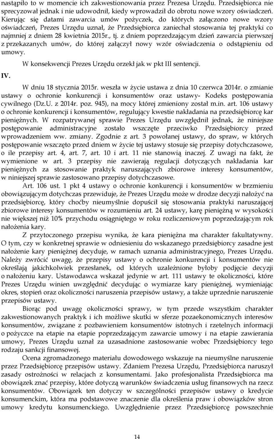 , tj. z dniem poprzedzającym dzień zawarcia pierwszej z przekazanych umów, do której załączył nowy wzór oświadczenia o odstąpieniu od umowy. IV.