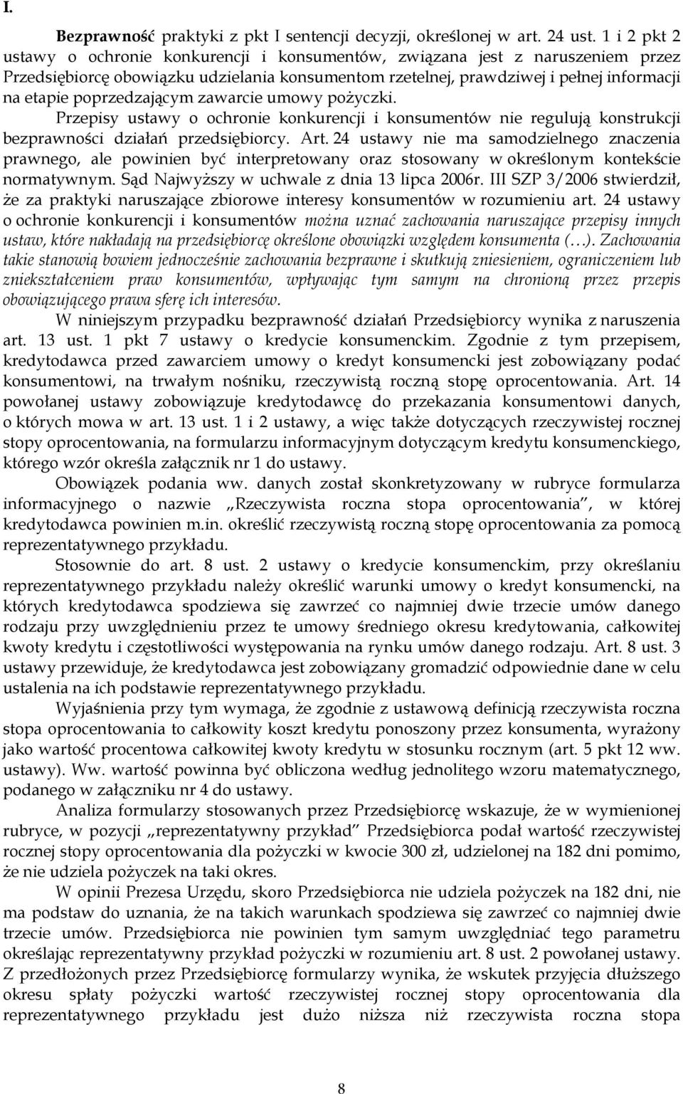 poprzedzającym zawarcie umowy poŝyczki. Przepisy ustawy o ochronie konkurencji i konsumentów nie regulują konstrukcji bezprawności działań przedsiębiorcy. Art.