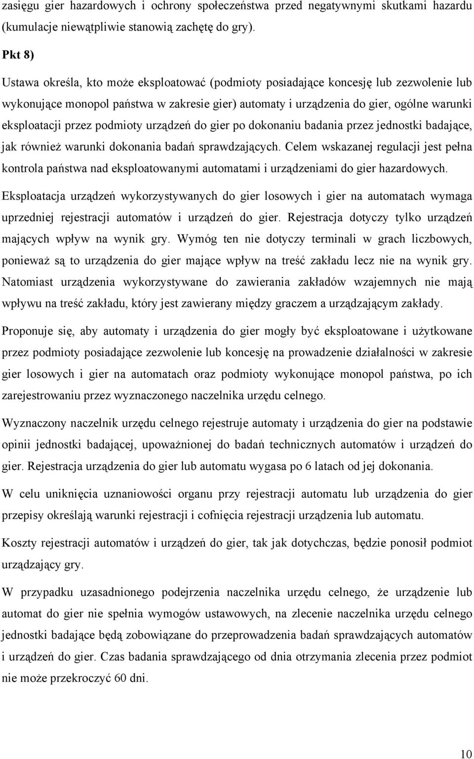 przez podmioty urządzeń do gier po dokonaniu badania przez jednostki badające, jak również warunki dokonania badań sprawdzających.