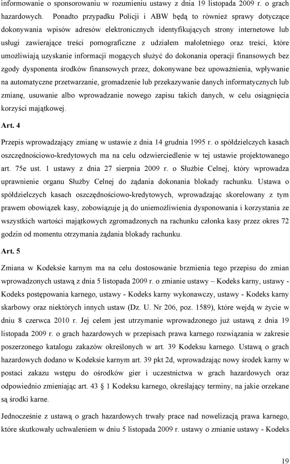 małoletniego oraz treści, które umożliwiają uzyskanie informacji mogących służyć do dokonania operacji finansowych bez zgody dysponenta środków finansowych przez, dokonywane bez upoważnienia,