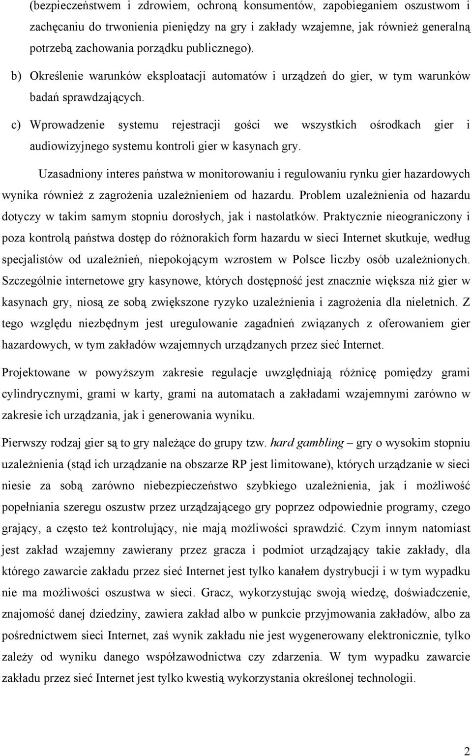 c) Wprowadzenie systemu rejestracji gości we wszystkich ośrodkach gier i audiowizyjnego systemu kontroli gier w kasynach gry.