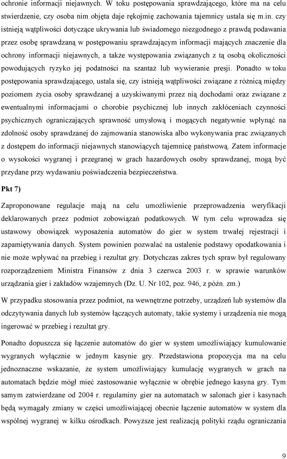 czy istnieją wątpliwości dotyczące ukrywania lub świadomego niezgodnego z prawdą podawania przez osobę sprawdzaną w postępowaniu sprawdzającym informacji mających znaczenie dla ochrony informacji