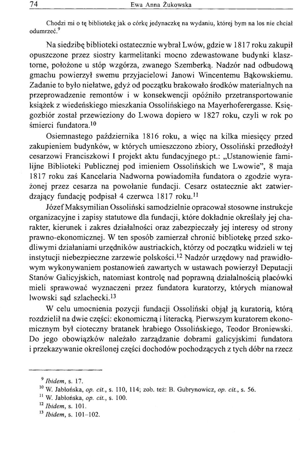 Nadzór nad odbudową gmachu powierzył swemu przyjacielowi Janowi Wincentemu Bąkowskiemu.