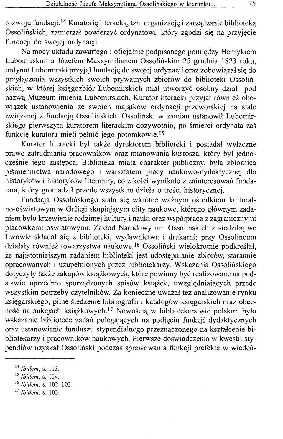zobowiązał się do przyłączenia wszystkich swoich prywatnych zbiorów do biblioteki Ossolińskich, w której księgozbiór Lubomirskich miał utworzyć osobny dział pod nazwą Muzeum imienia Lubomirskich.