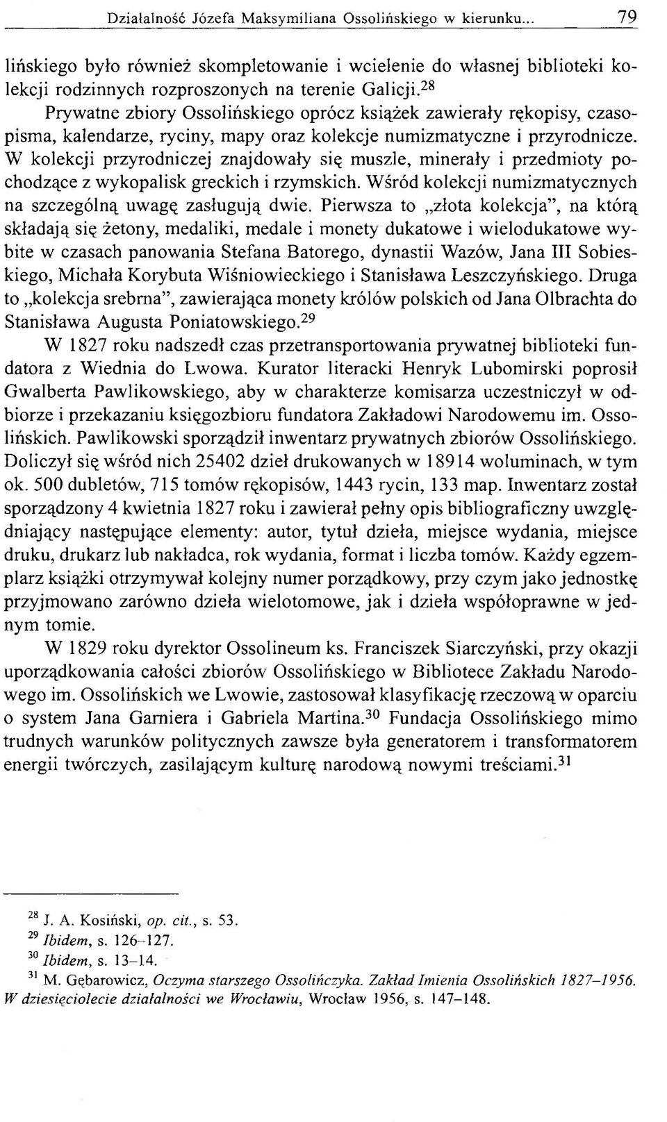 W kolekcji przyrodniczej znajdowały się muszle, minerały i przedmioty pochodzące z wykopalisk greckich i rzymskich. Wśród kolekcji numizmatycznych na szczególną uwagę zasługują dwie.
