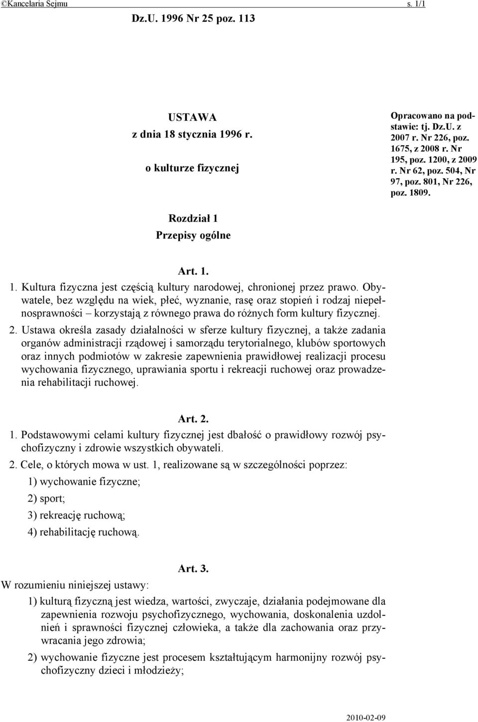 Obywatele, bez względu na wiek, płeć, wyznanie, rasę oraz stopień i rodzaj niepełnosprawności korzystają z równego prawa do różnych form kultury fizycznej. 2.