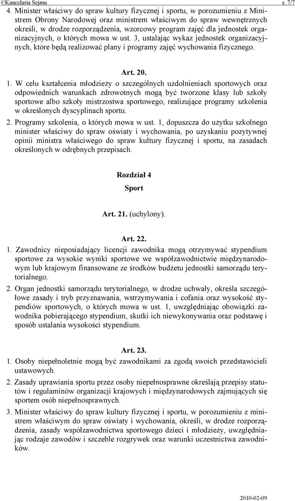 zajęć dla jednostek organizacyjnych, o których mowa w ust. 3, ustalając wykaz jednostek organizacyjnych, które będą realizować plany i programy zajęć wychowania fizycznego. Art. 20. 1.