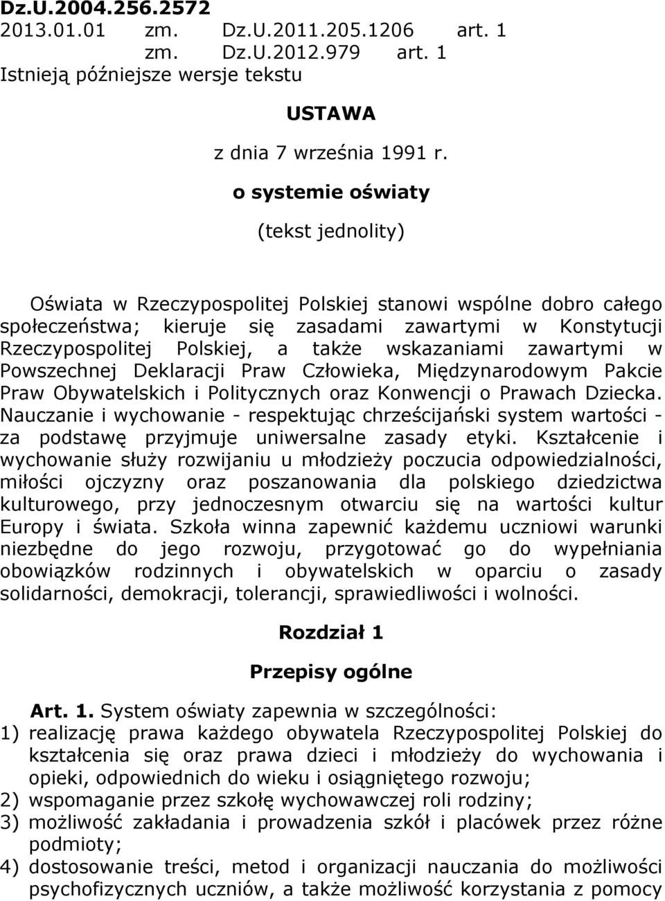 wskazaniami zawartymi w Powszechnej Deklaracji Praw Człowieka, Międzynarodowym Pakcie Praw Obywatelskich i Politycznych oraz Konwencji o Prawach Dziecka.