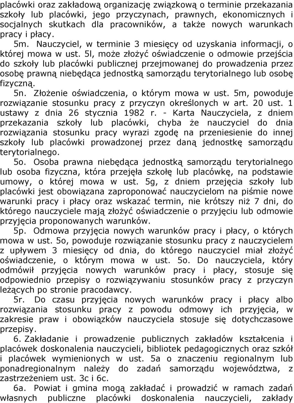 5l, może złożyć oświadczenie o odmowie przejścia do szkoły lub placówki publicznej przejmowanej do prowadzenia przez osobę prawną niebędąca jednostką samorządu terytorialnego lub osobę fizyczną. 5n.