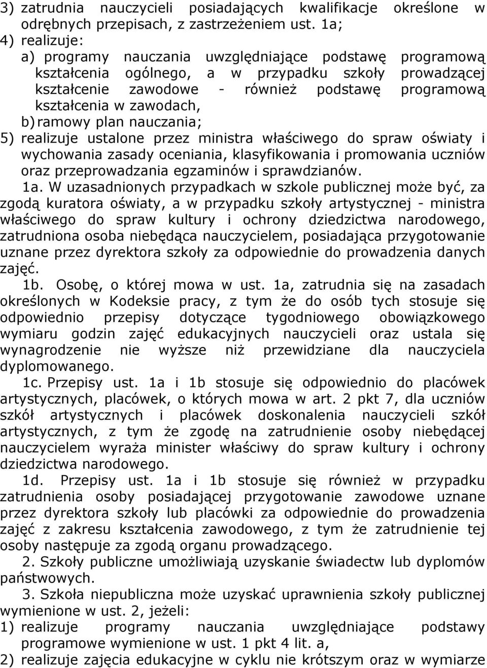 zawodach, b) ramowy plan nauczania; 5) realizuje ustalone przez ministra właściwego do spraw oświaty i wychowania zasady oceniania, klasyfikowania i promowania uczniów oraz przeprowadzania egzaminów