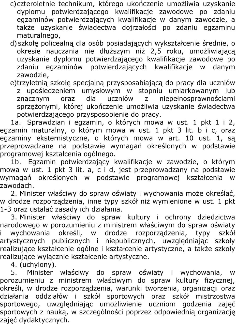 dyplomu potwierdzającego kwalifikacje zawodowe po zdaniu egzaminów potwierdzających kwalifikacje w danym zawodzie, e) trzyletnią szkołę specjalną przysposabiającą do pracy dla uczniów z upośledzeniem