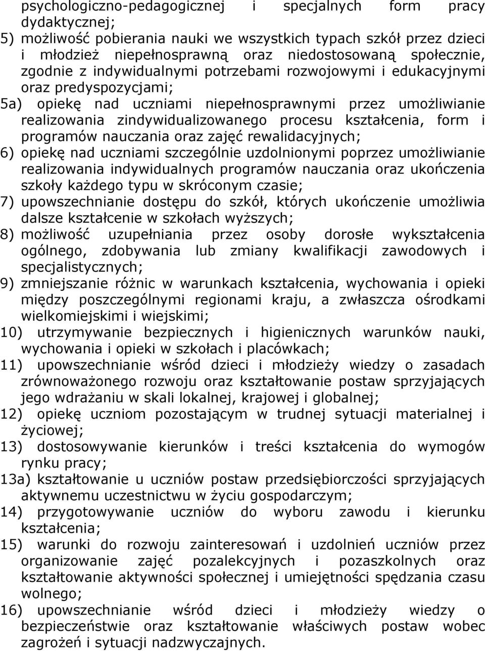 kształcenia, form i programów nauczania oraz zajęć rewalidacyjnych; 6) opiekę nad uczniami szczególnie uzdolnionymi poprzez umożliwianie realizowania indywidualnych programów nauczania oraz