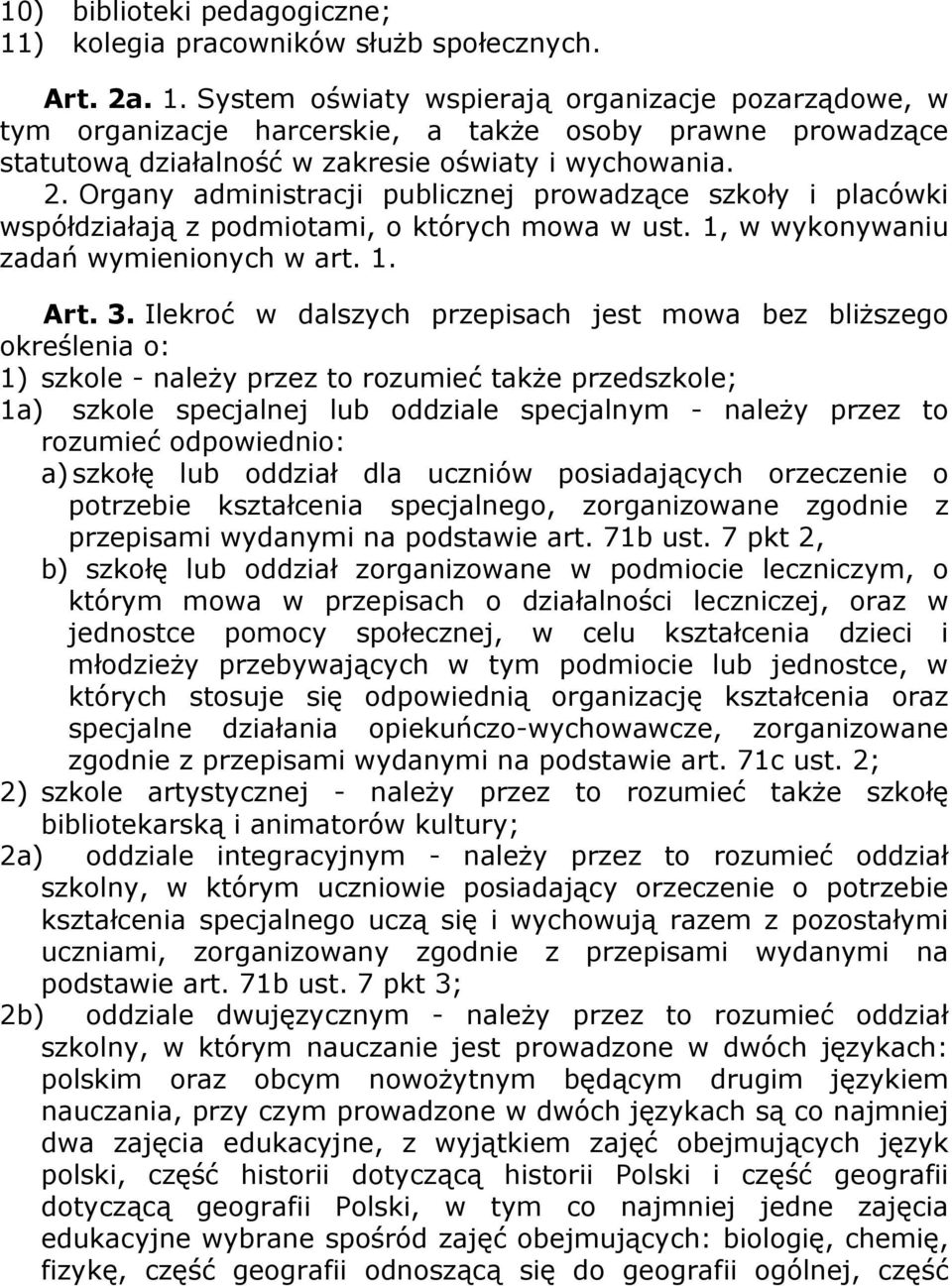 Ilekroć w dalszych przepisach jest mowa bez bliższego określenia o: 1) szkole - należy przez to rozumieć także przedszkole; 1a) szkole specjalnej lub oddziale specjalnym - należy przez to rozumieć