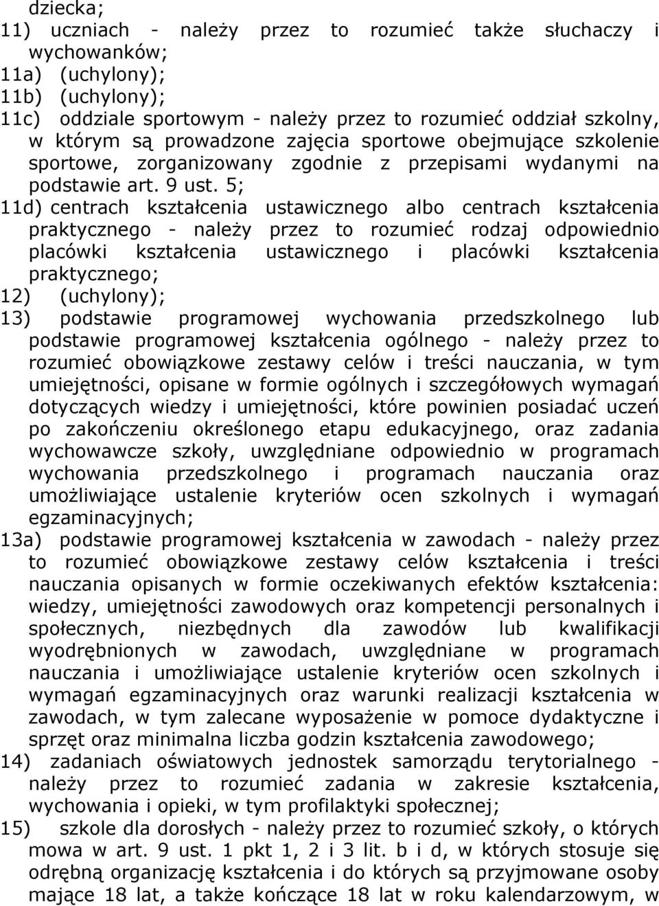 5; 11d) centrach kształcenia ustawicznego albo centrach kształcenia praktycznego - należy przez to rozumieć rodzaj odpowiednio placówki kształcenia ustawicznego i placówki kształcenia praktycznego;